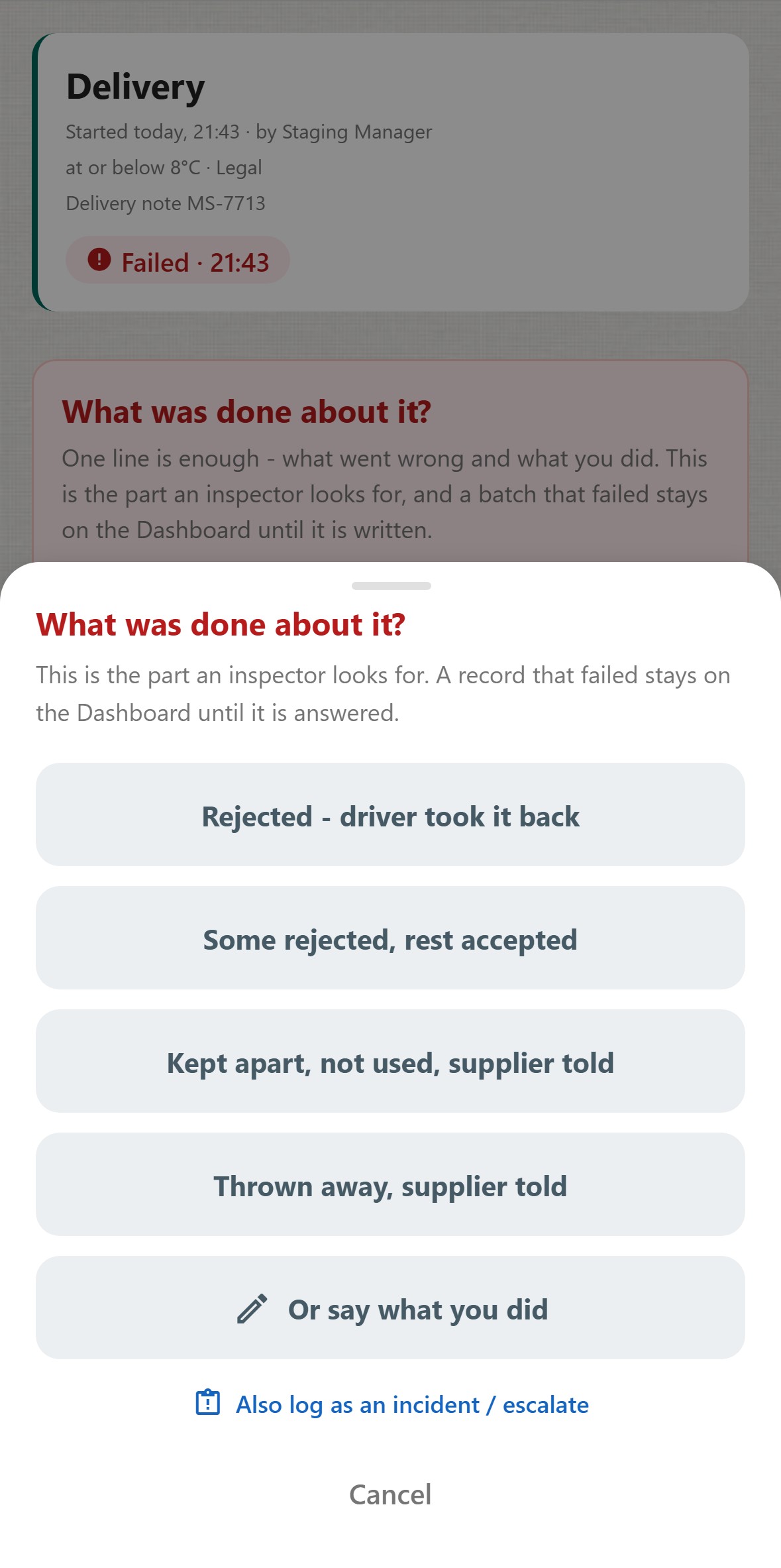 ChefsRecords, Delivery record, started today at 21:43 by Staging Manager. At or below 8&deg;C, Legal. Delivery note MS-7713. Failed at 21:43. A sheet asks: What was done about it? This is the part an inspector looks for. A record that failed stays on the Dashboard until it is answered. The answers: Rejected - driver took it back. Some rejected, rest accepted. Kept apart, not used, supplier told. Thrown away, supplier told. Or say what you did. A link: Also log as an incident / escalate.
