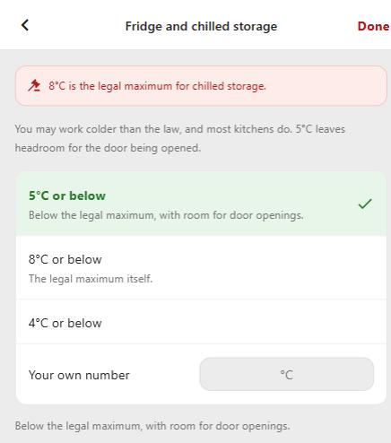 ChefsRecords Settings, Fridge and chilled storage: 8&deg;C is the legal maximum for chilled storage. You may work colder than the law, and most kitchens do. 5&deg;C leaves headroom for the door being opened. Options: 5&deg;C or below (ticked), 8&deg;C or below, 4&deg;C or below, or your own number.